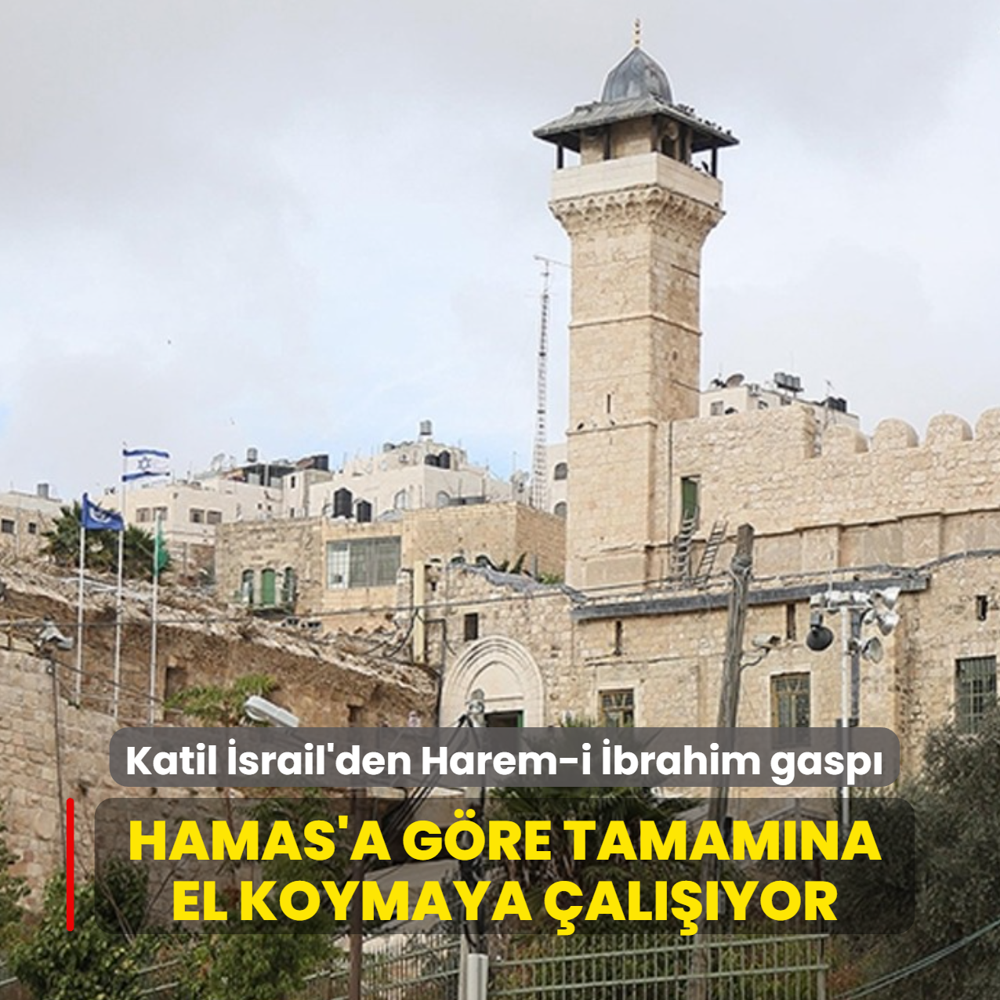Katil srail'den Harem-i brahim gasp! Hamas'a gre tamamna el koymaya alyor
