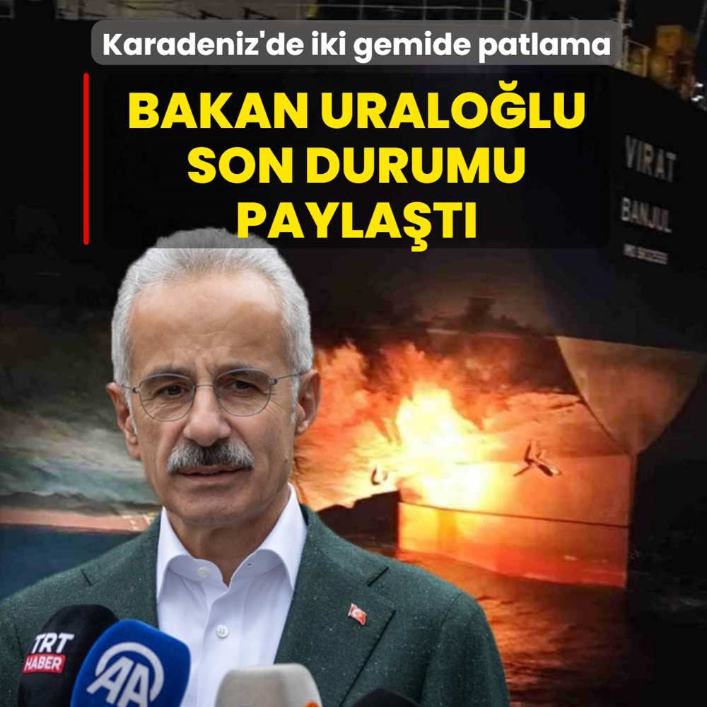 Karadeniz'de iki gemide patlama: Bakan Uralolu son durumu paylat
