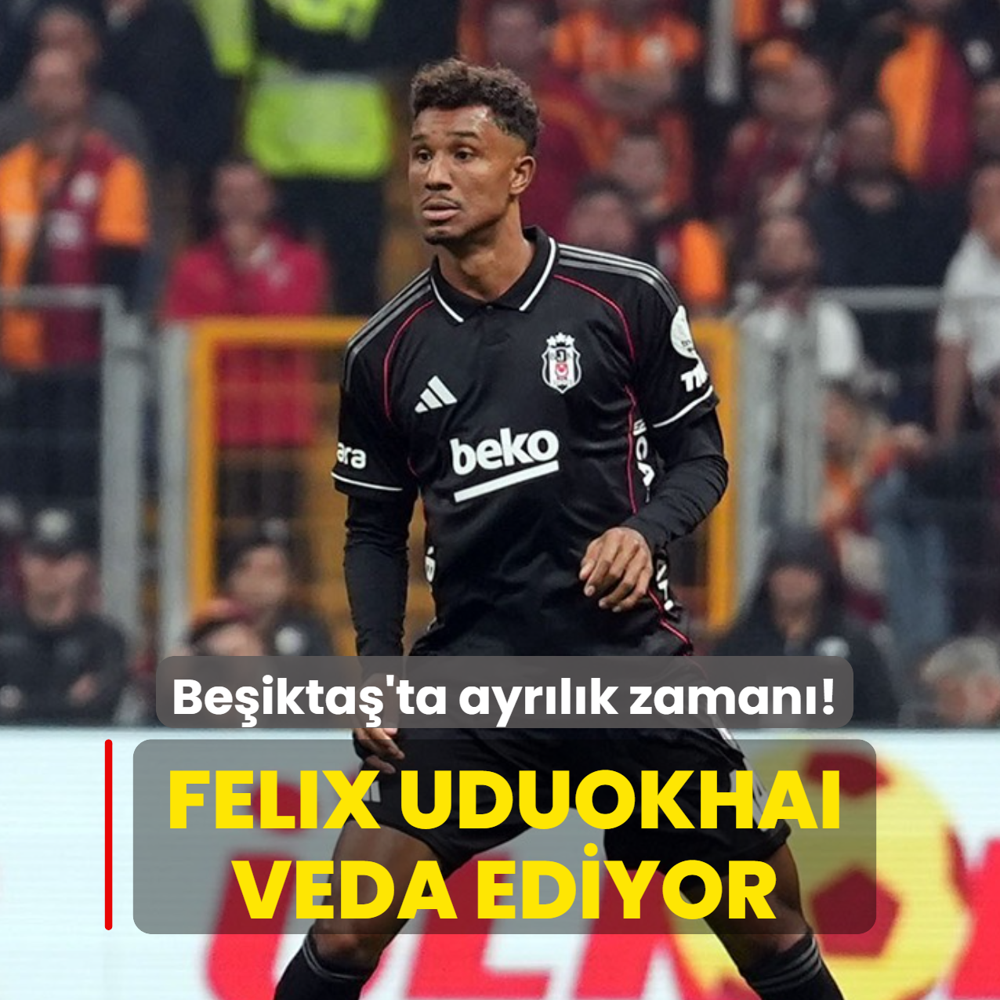 Beikta'ta ayrlk zaman! Felix Uduokhai veda ediyor