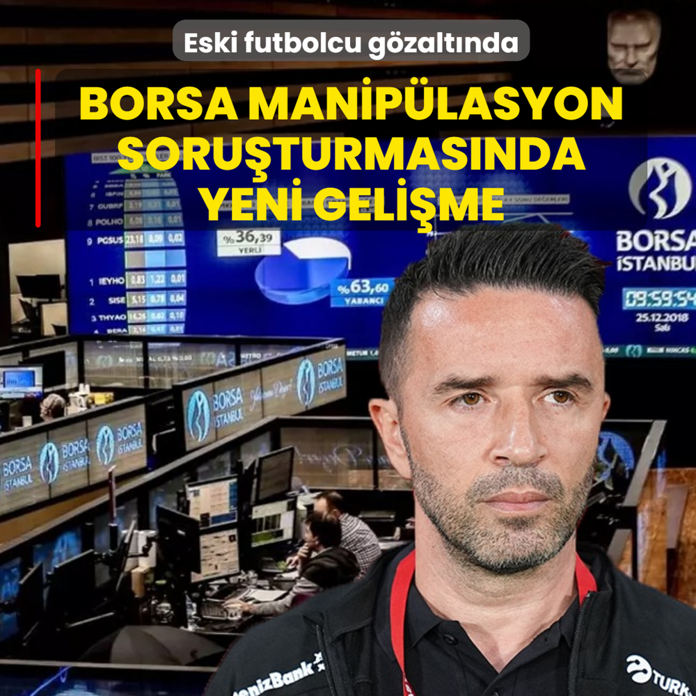 Borsa maniplasyon soruturmasnda yeni gelime: Eski futbolcu gzaltnda