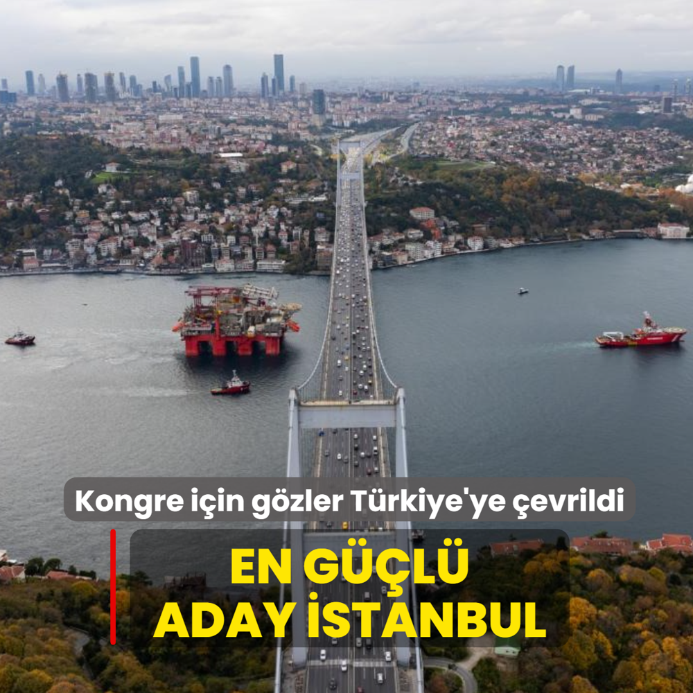 Kritik kongre iin gzler Trkiye'ye evrildi: En gl aday stanbul