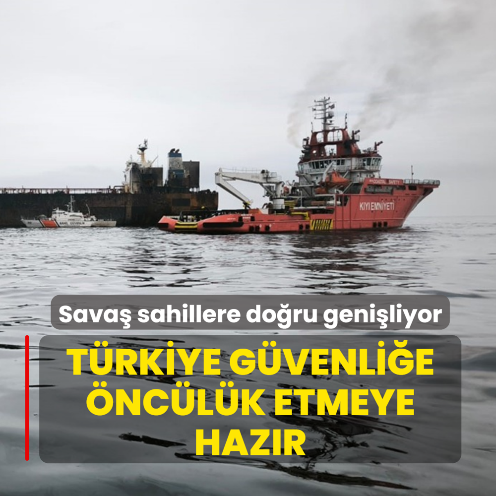 Sava sahillere doru geniliyor: Trkiye gvenlie nclk etmeye hazr