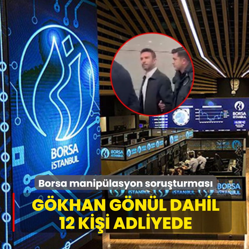 Borsa maniplasyon soruturmasnda yeni gelime: Gkhan Gnl dahil 12 kii adliyede