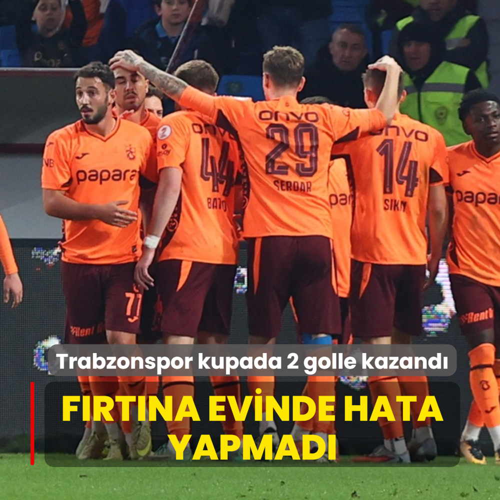 Frtna evinde hata yapmad! Trabzonspor kupada 2 golle kazand