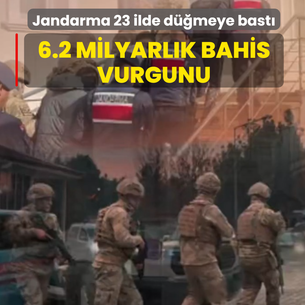 Jandarma 23 ilde dmeye bast! 6.2 milyarlk bahis vurgunu