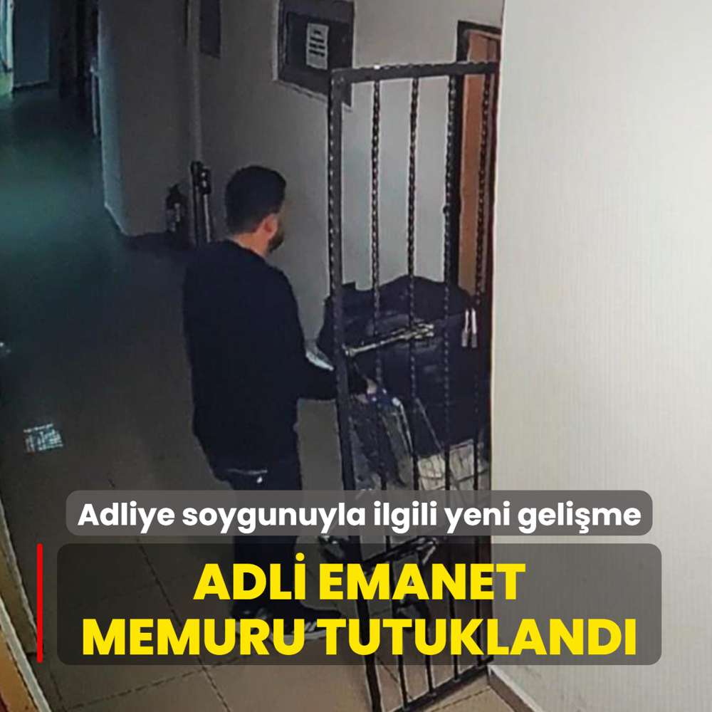 Adliye soygunuyla ilgili yeni gelime... Adli emanet memuru tutukland