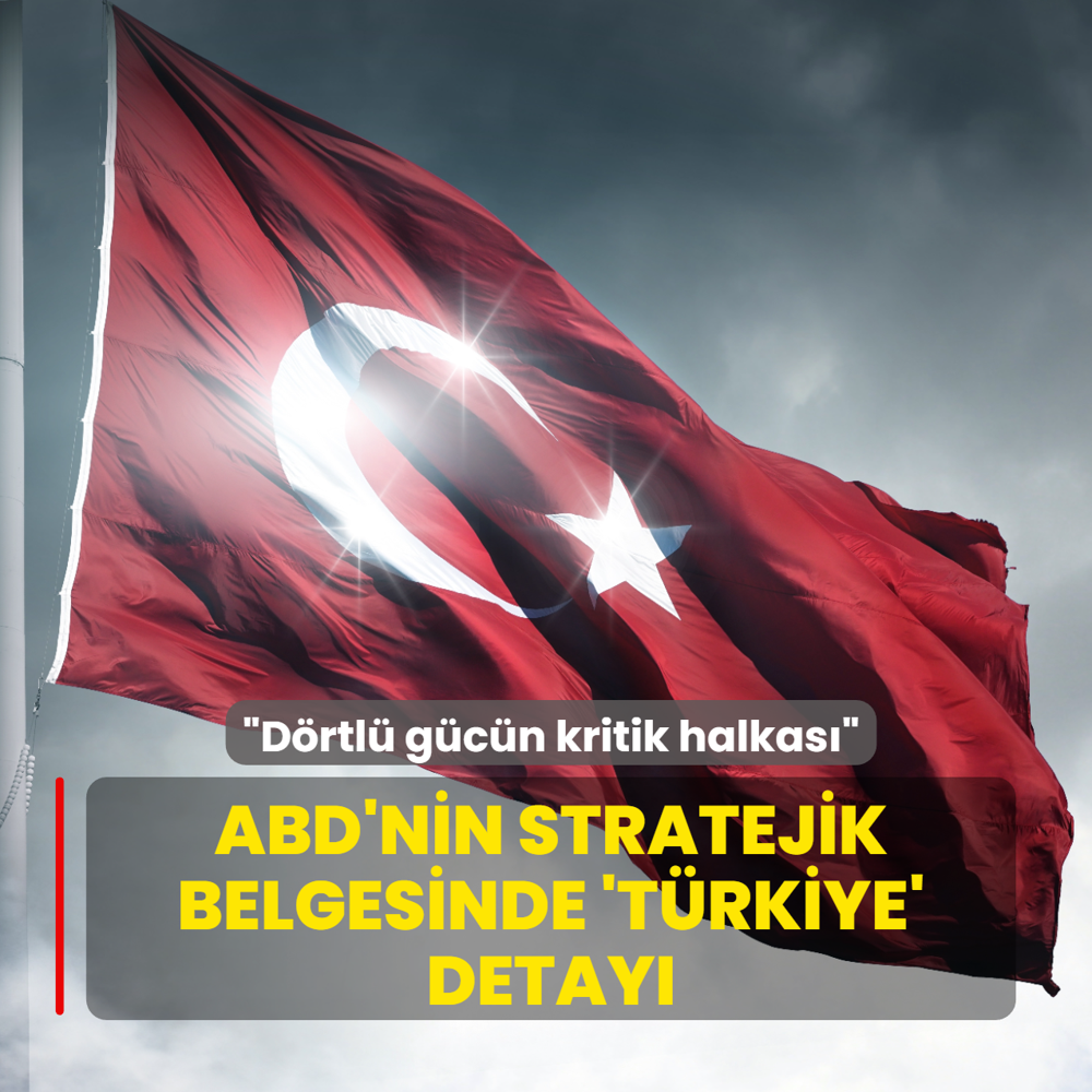 ABD'nin stratejik belgesinde Trkiye detay: Drtl gcn kritik halkas