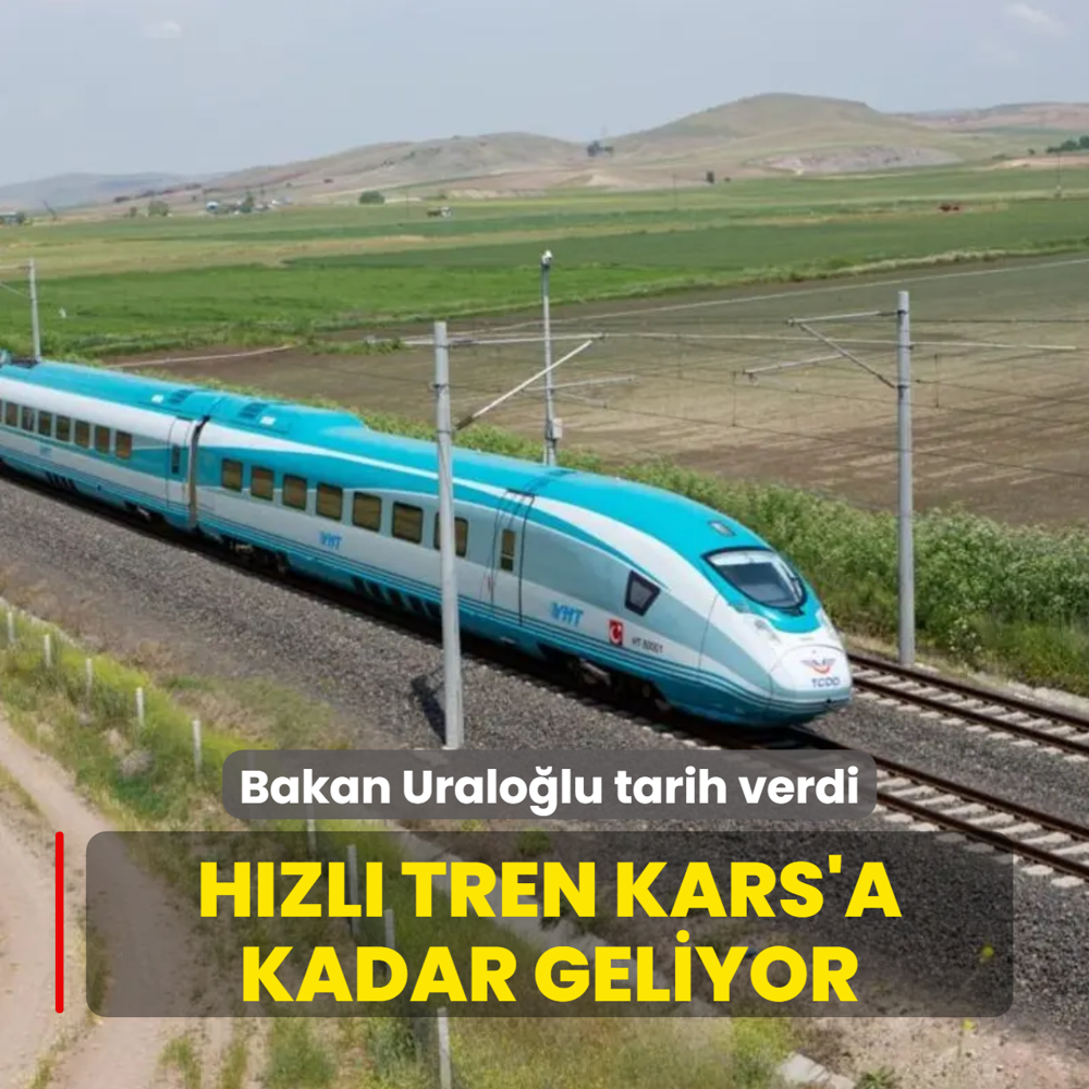 H�zl� tren Kars'a kadar geliyor! Bakan Uralo�lu tarih verdi
