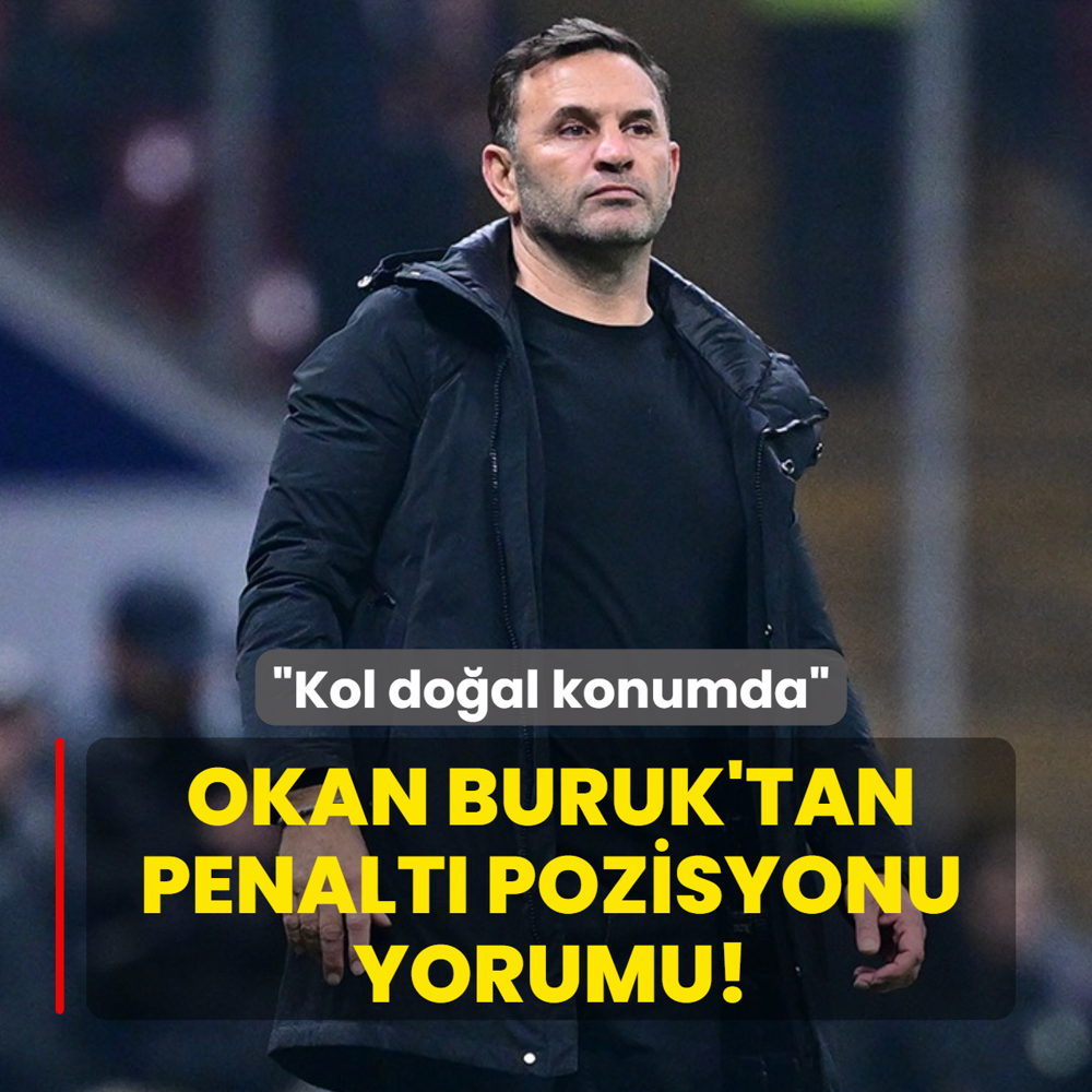 Okan Buruk'tan penalt pozisyonu yorumu! Kol doal konumda
