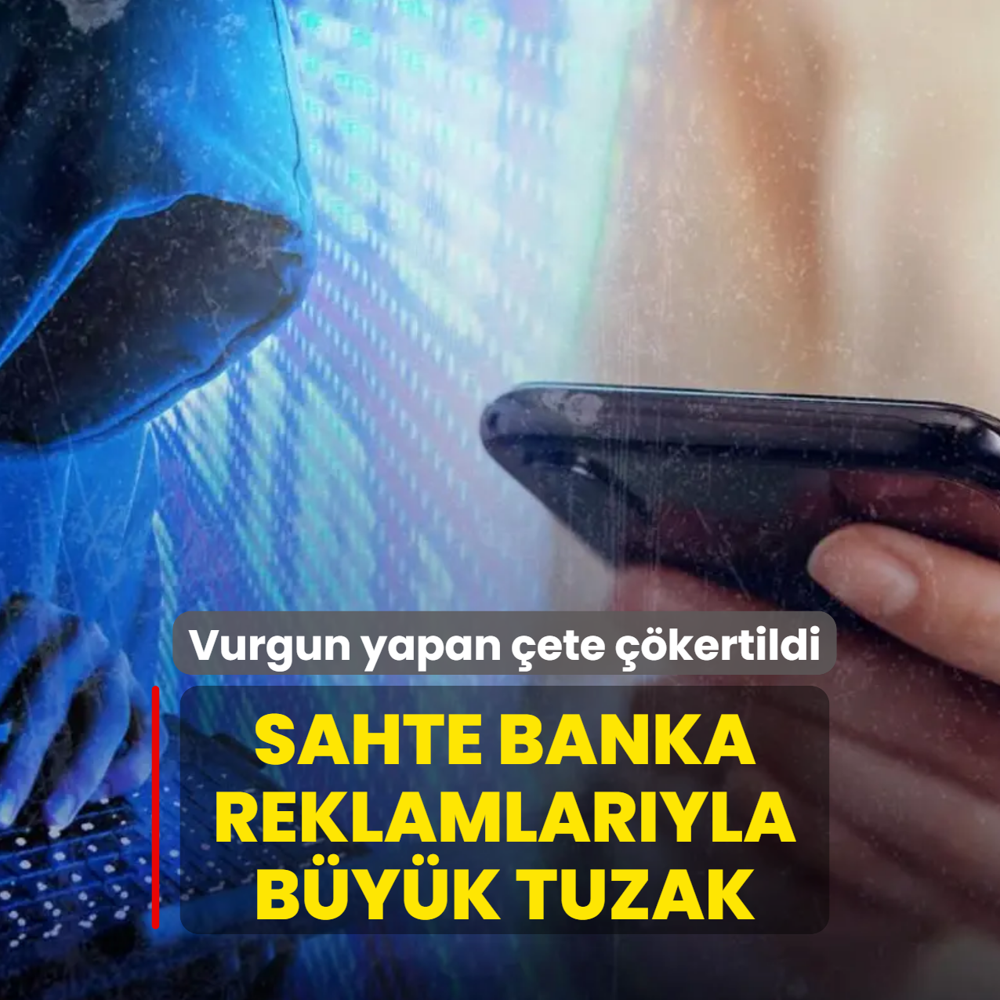Sahte banka reklamlaryla byk tuzak! Vurgun yapan ete kertildi