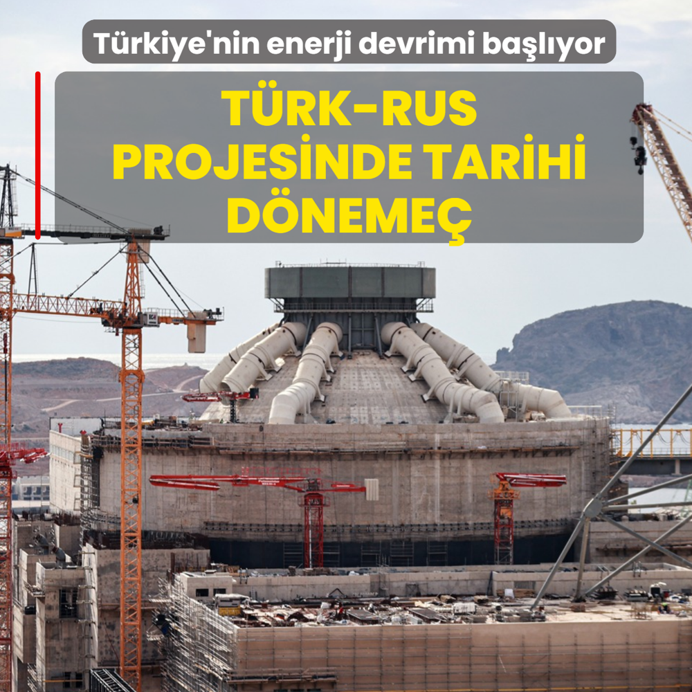 T�rkiye'nin enerji devrimi ba�l�yor: T�rk-Rus projesinde tarihi d�neme�