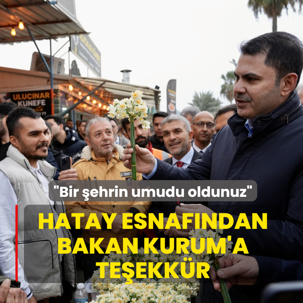 Hatay esnafndan Bakan Kurum'a teekkr: Bir ehrin umudu oldunuz