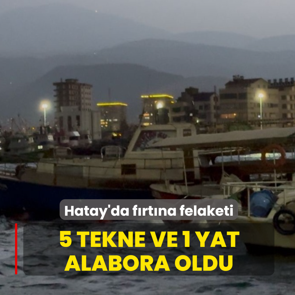 Hatay'da frtna felaketi: Tekneler alabora oldu