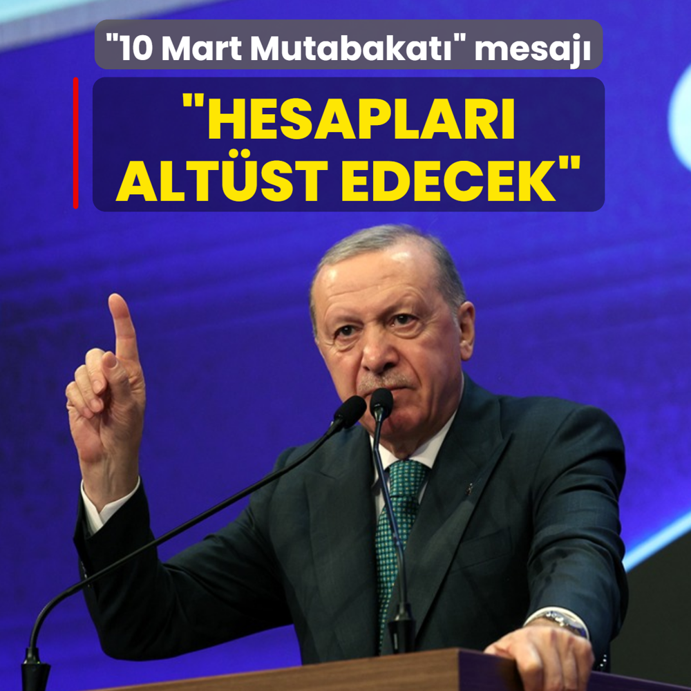 10 Mart Mutabakat mesaj... Bakan Erdoan: Hesaplar altst edecek