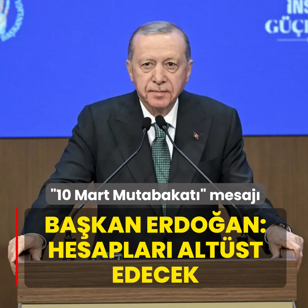 10 Mart Mutabakat mesaj: Bakan Erdoan: Hesaplar altst edecek