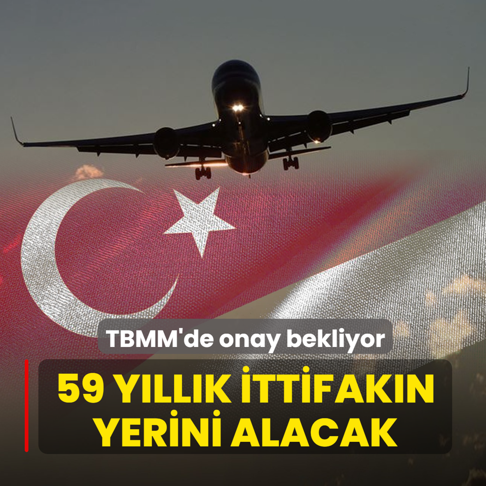 59 yllk ittifakn yerini alacak! TBMM'de onay bekliyor