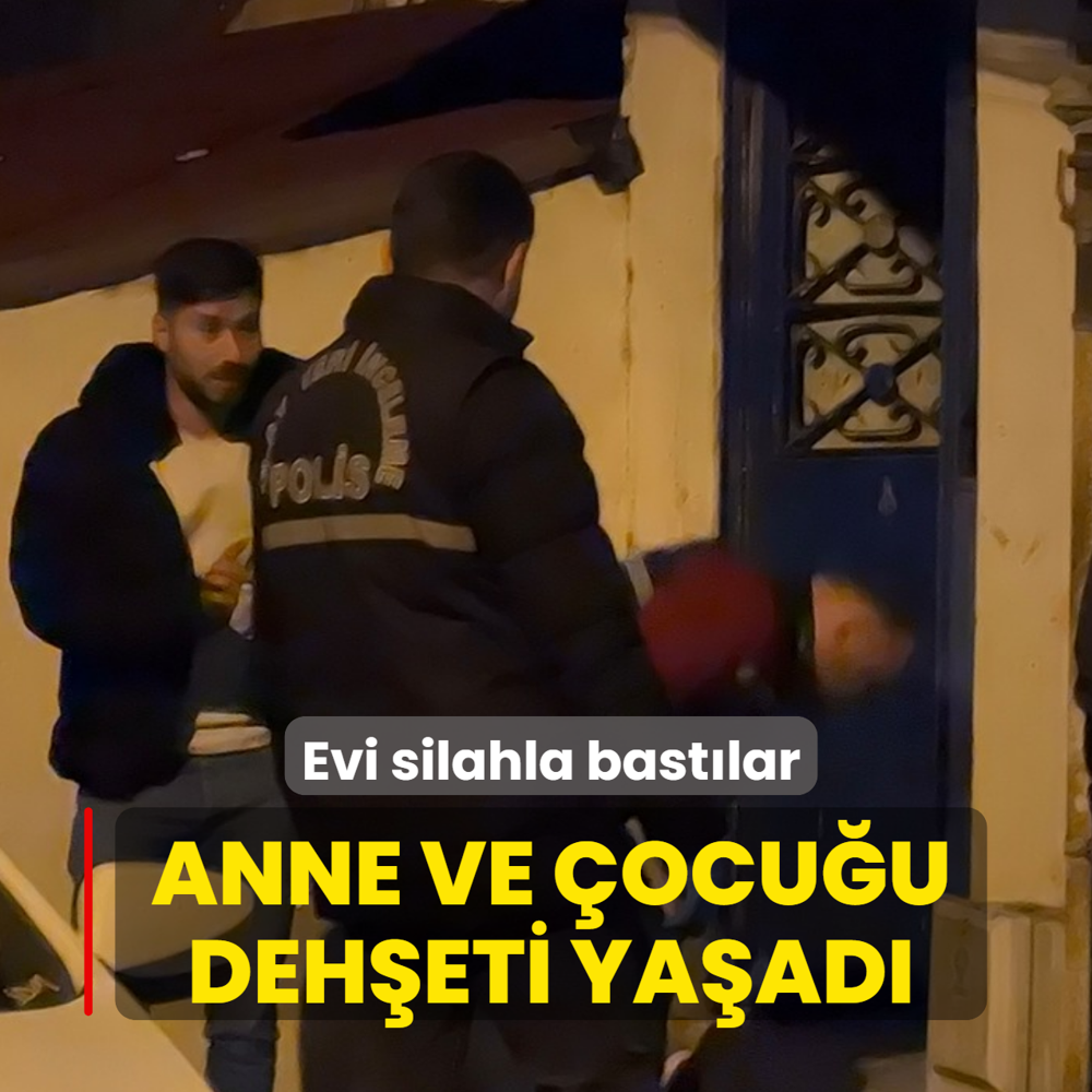 Anne ve ocuu deheti yaad: Evi silahla bastlar