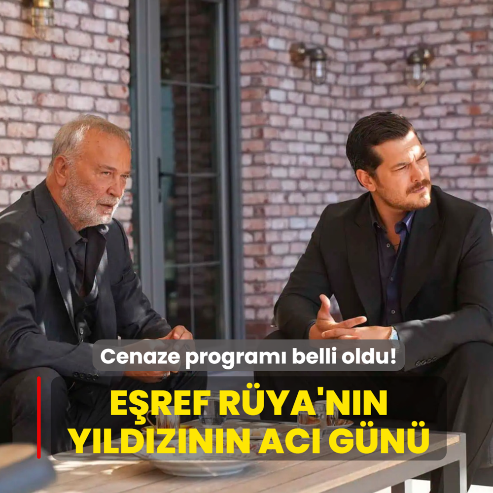 Eref Rya'nn yldzndan ac haber! Cenaze program belli oldu