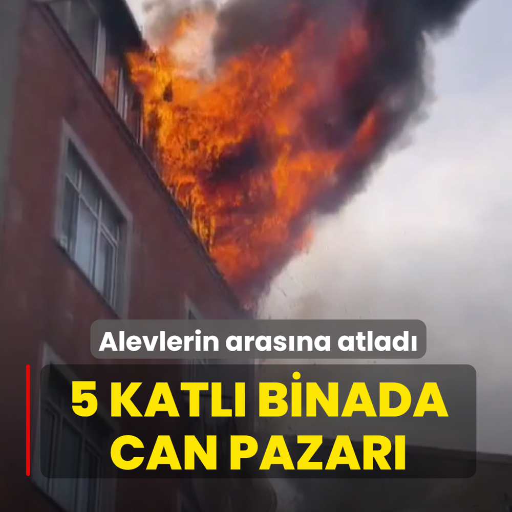 5 katl binada can pazar! Alevlerin arasna atlad