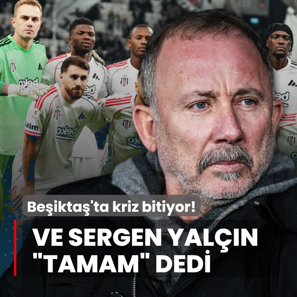 Beikta'ta kriz bitiyor! Ve Sergen Yaln Tamam dedi