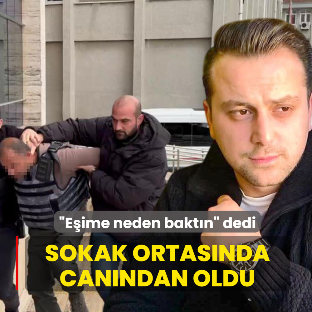 �E�ime neden bakt�n� dedi! Sokak ortas�nda can�ndan oldu