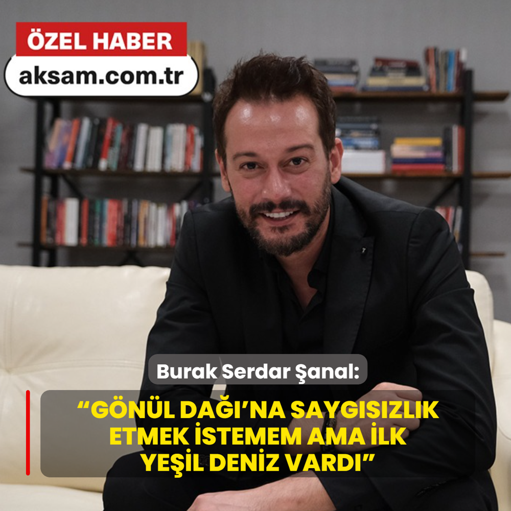 Burak Serdar anal:  Gnl Da'na saygszlk etmek istemem ama ilk Yeil Deniz vard 