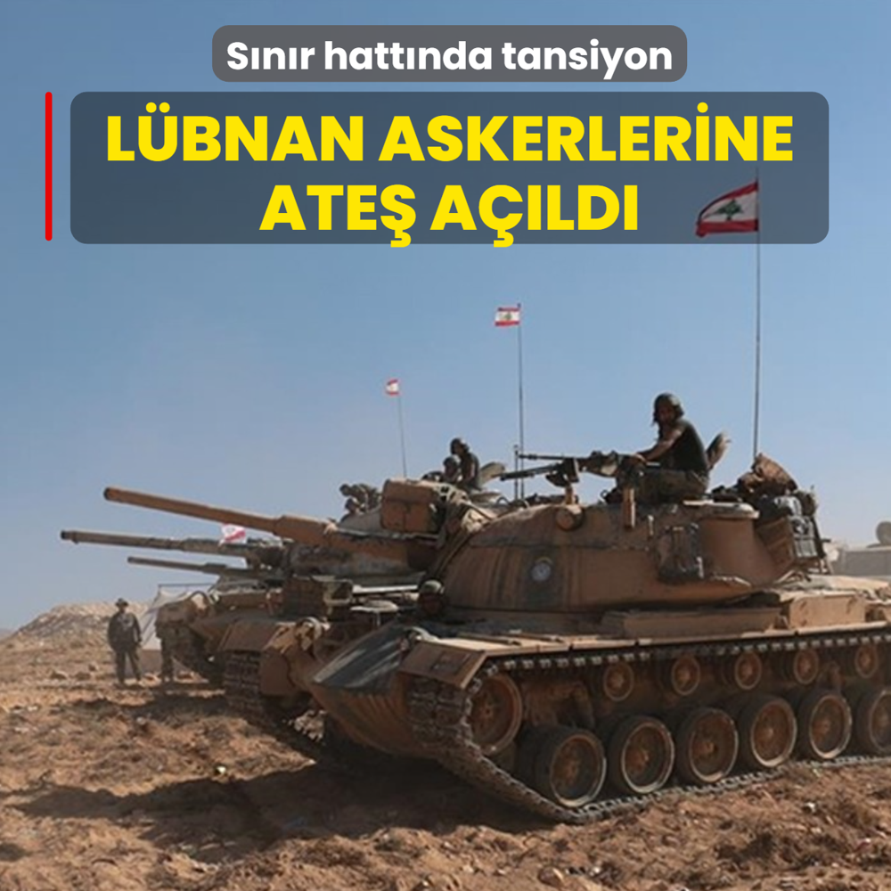 S�n�r hatt�nda tansiyon: L�bnan askerlerine ate� a��ld�