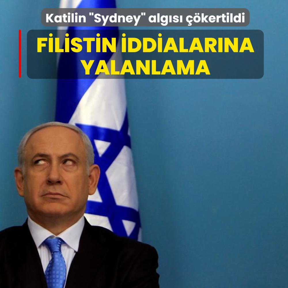 Netanyahu'nun �Sydney� alg�s� ��kertildi! Filistin iddialar�na yalanlama