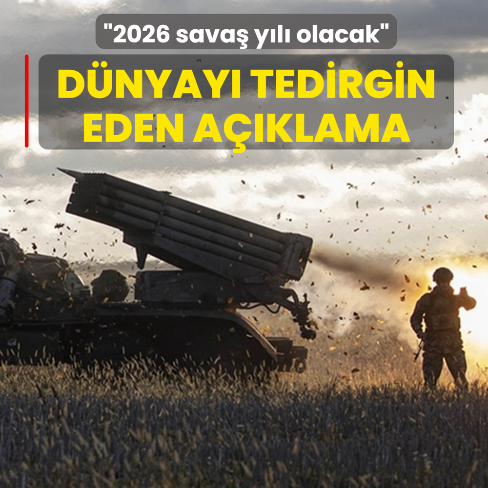 D�nyay� tedirgin eden a��klama: 2026 sava� y�l� olacak