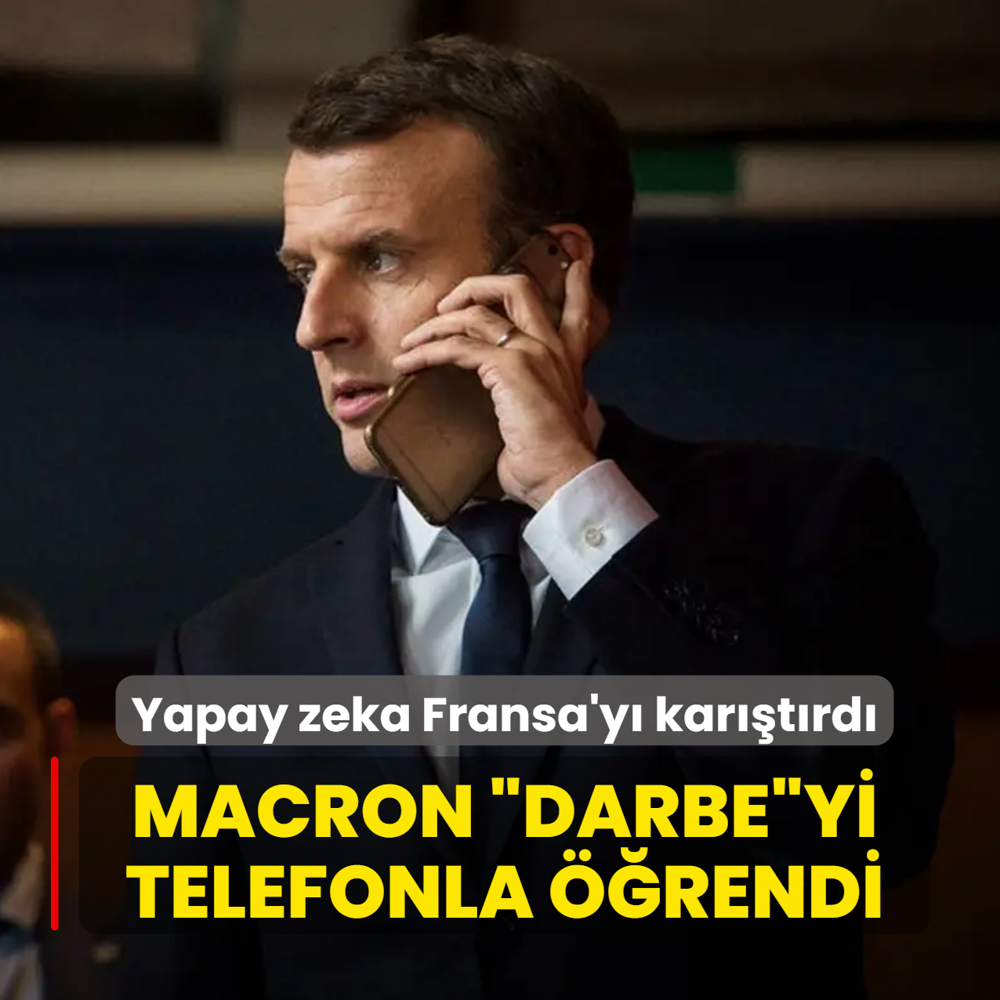 Yapay zeka Fransa'y� kar��t�rd�! Macron �darbe�yi telefonla ��rendi