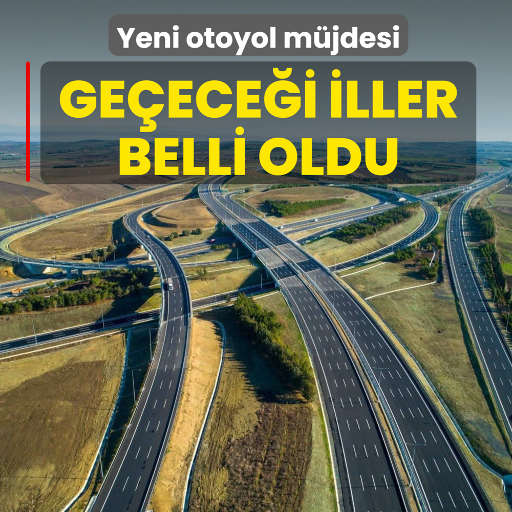 Yeni otoyol m�jdesi! Ge�ece�i iller belli oldu