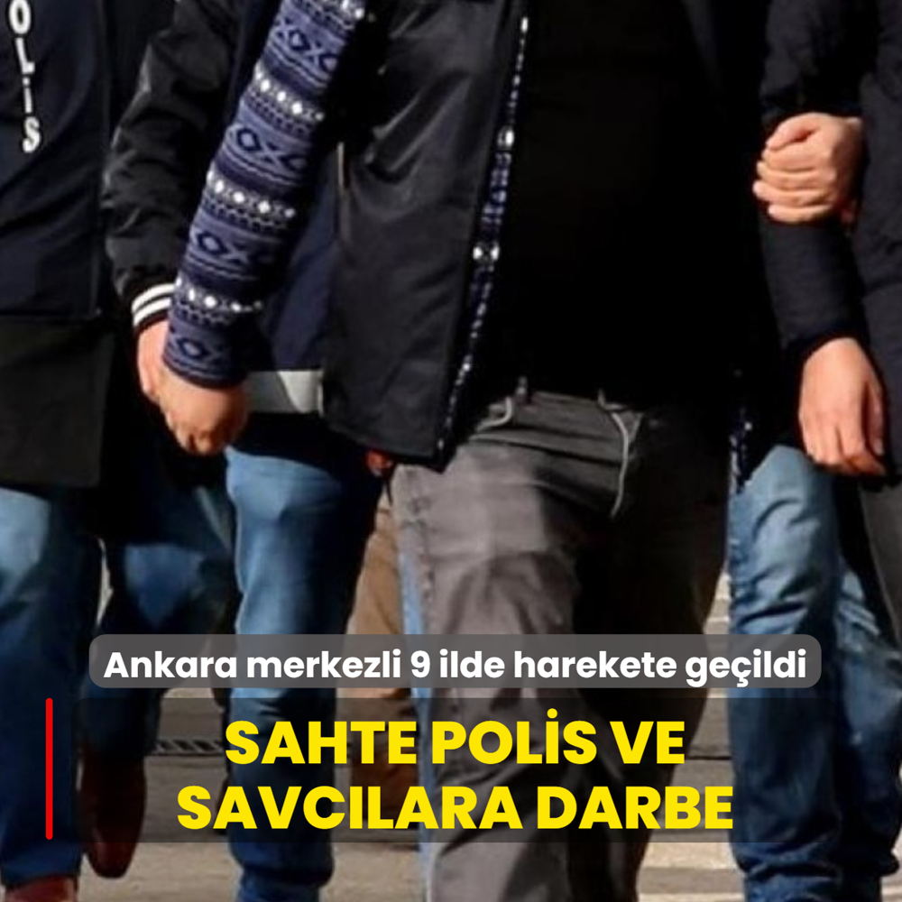 Ankara merkezli 9 ilde harekete ge�ildi! Sahte polis ve savc�lara darbe