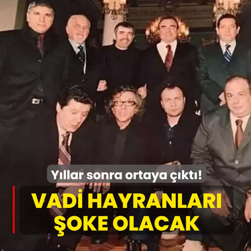 Vadi hayranlar�n� �a��rtan ger�ek! Me�er y�llar �nce...