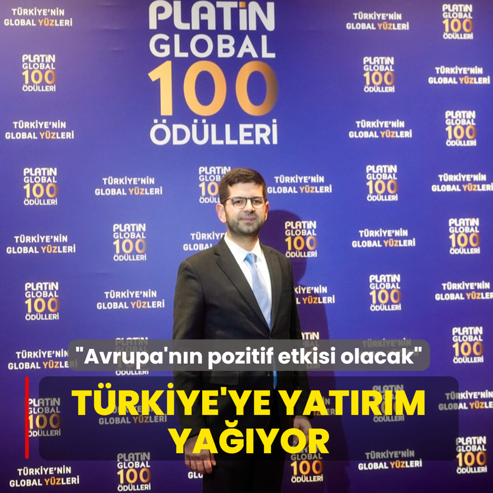 T�rkiye'ye yat�r�m ya��yor: Avrupa'n�n pozitif etkisi olacak