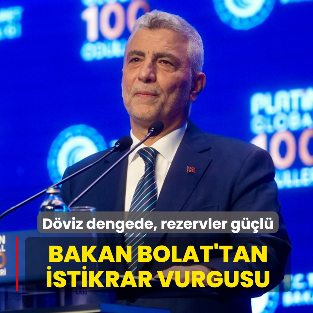 Bakan Bolat'tan istikrar vurgusu: D�viz dengede, rezervler g��l�