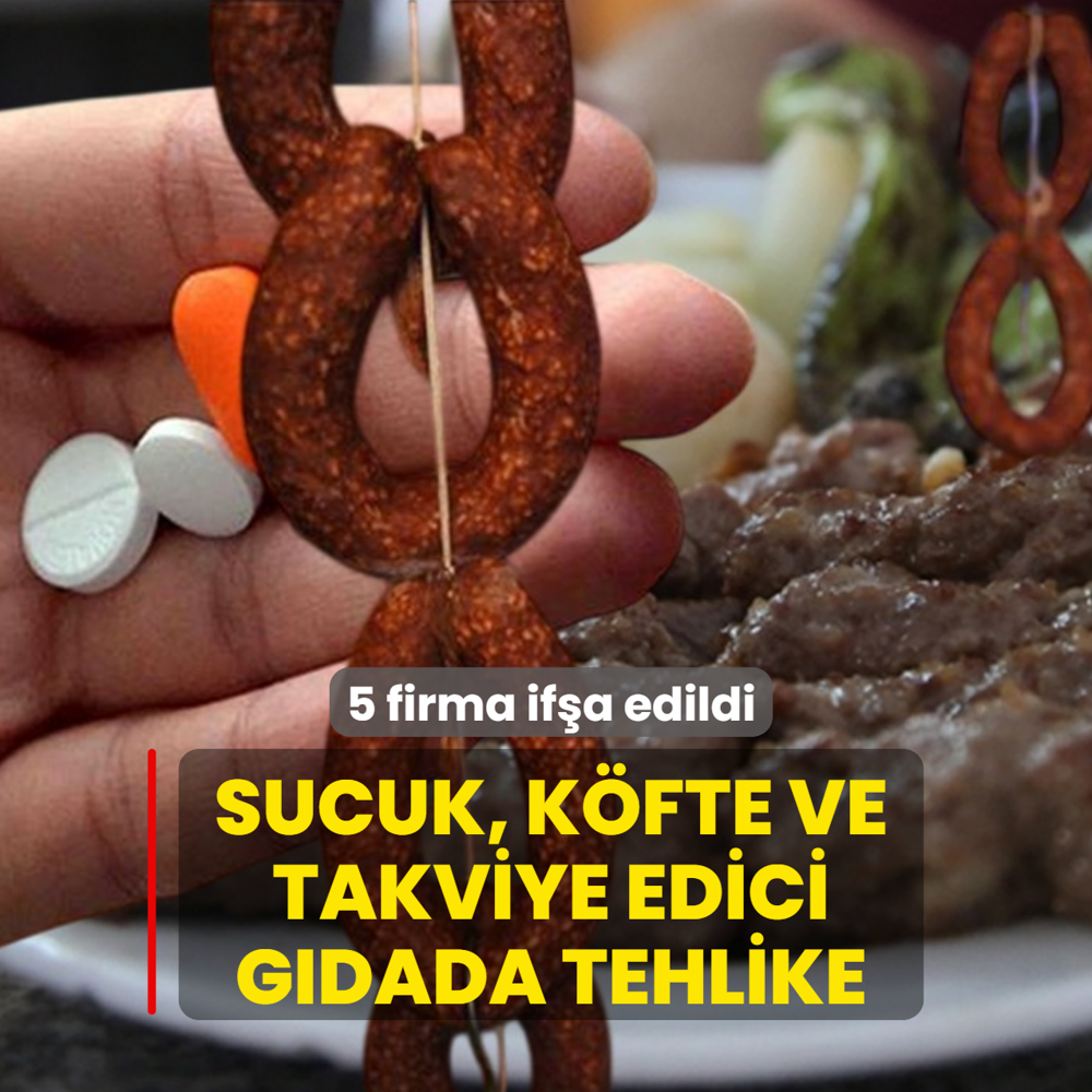 5 firma if�a edildi! Sucuk, k�fte ve takviye edici g�dada tehlike