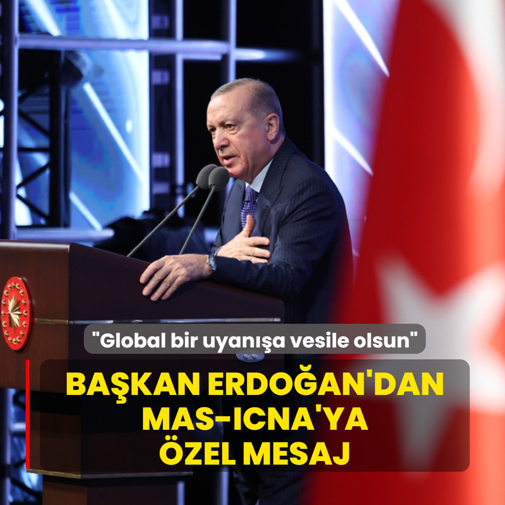 Ba�kan Erdo�an'dan MAS-ICNA'ya �zel mesaj: Global bir uyan��a vesile olsun