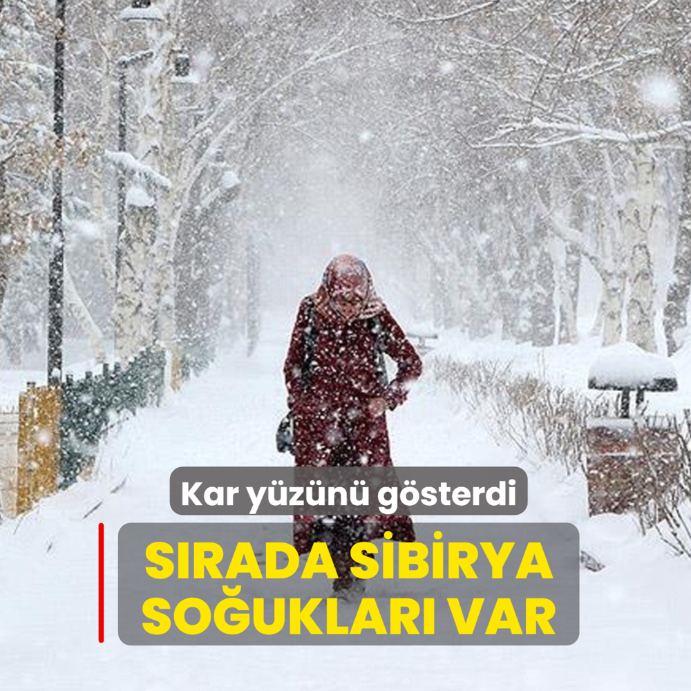 Kar y�z�n� g�sterdi... S�rada Sibirya so�uklar� var
