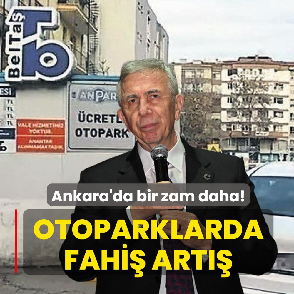 Mansur Yava�'tan Ankara'ya bir zam daha... Otopark �cretlerinde rekor art��