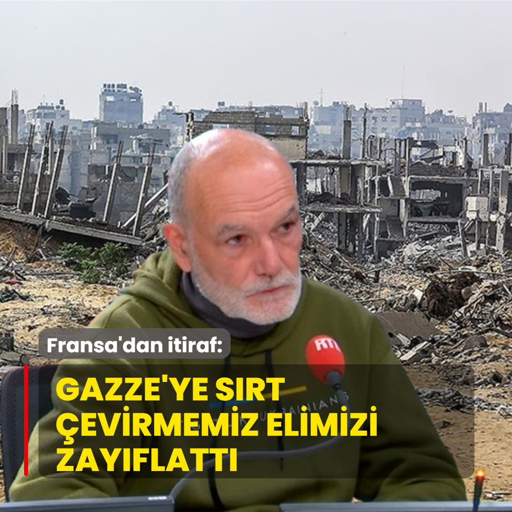 Fransa'dan itiraf: Gazze'ye s�rt �evirmemiz elimizi zay�flatt�