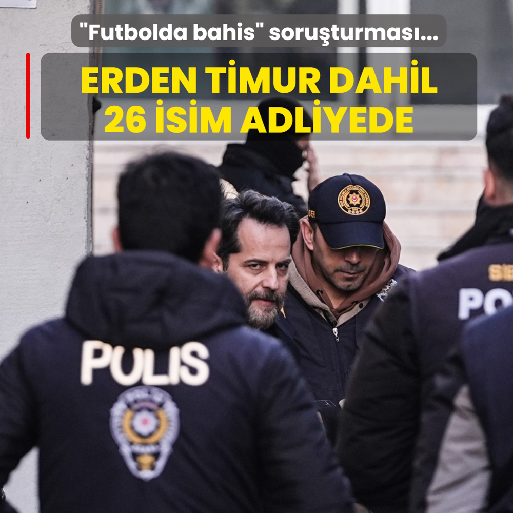 �Futbolda bahis� soru�turmas�... Erden Timur dahil 26 isim adliyede