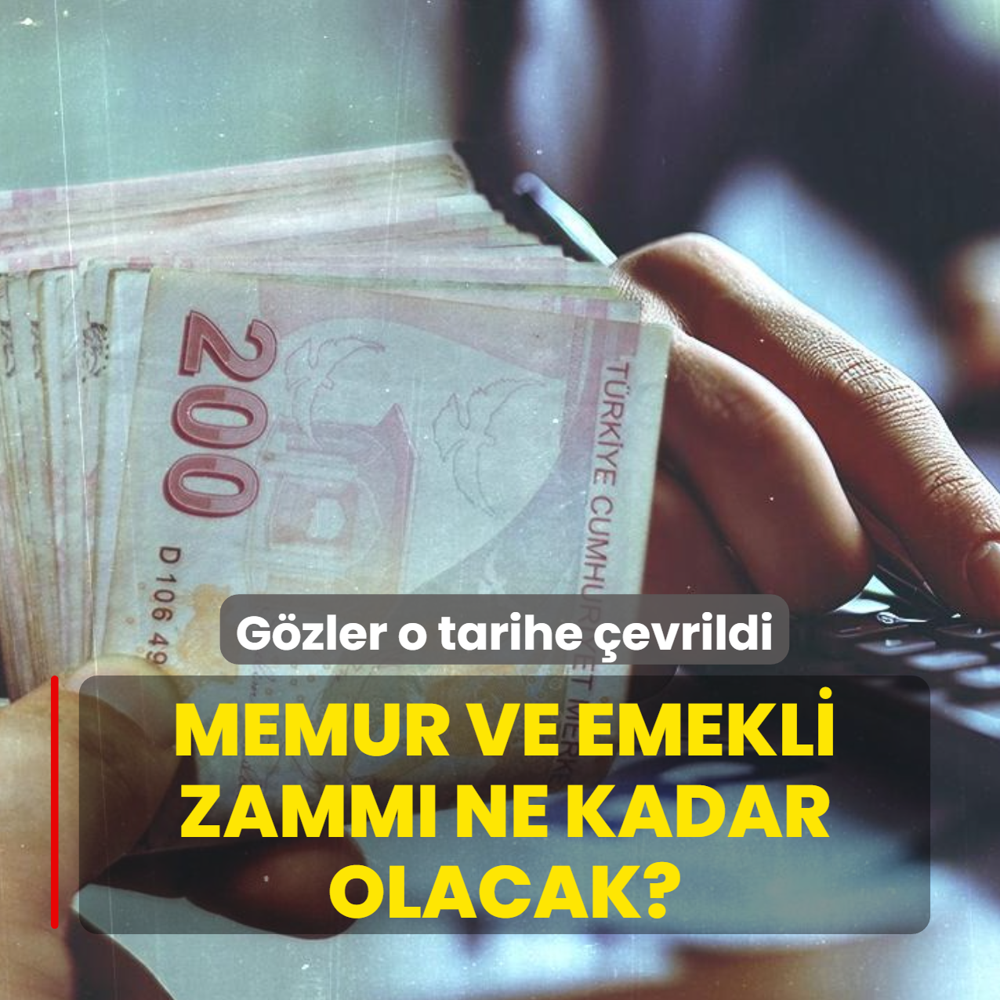 Memur ve emekli zamm� ne kadar olacak? G�zler o tarihe �evrildi