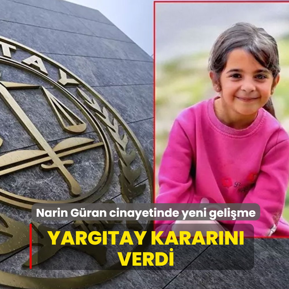 Narin G�ran cinayetinde yeni geli�me: Yarg�tay karar�n� verdi