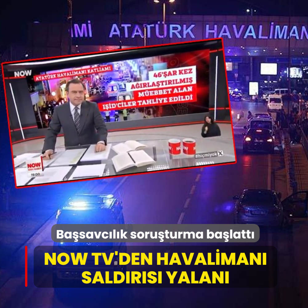 Ba�savc�l�k soru�turma ba�latt�... NOW TV'den havaliman� sald�r�s� yalan�