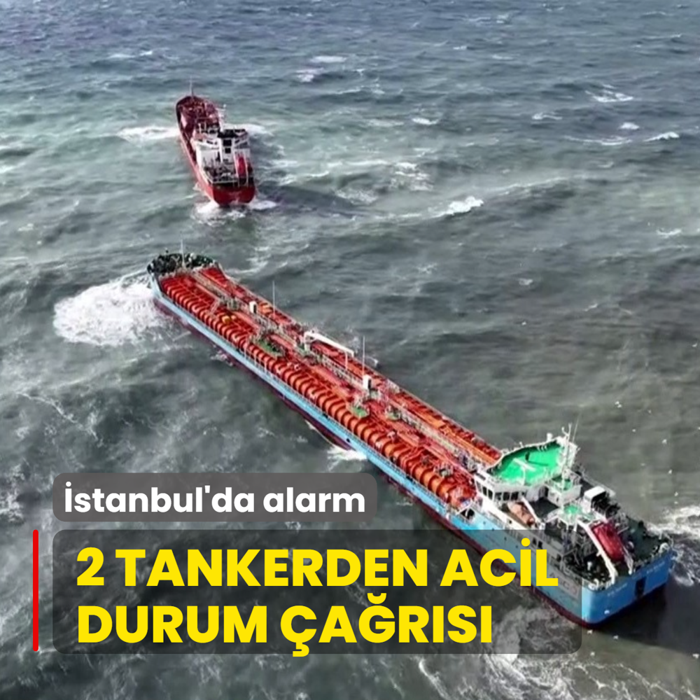 Florya a��klar�nda 2 tankerden acil durum �a�r�s�