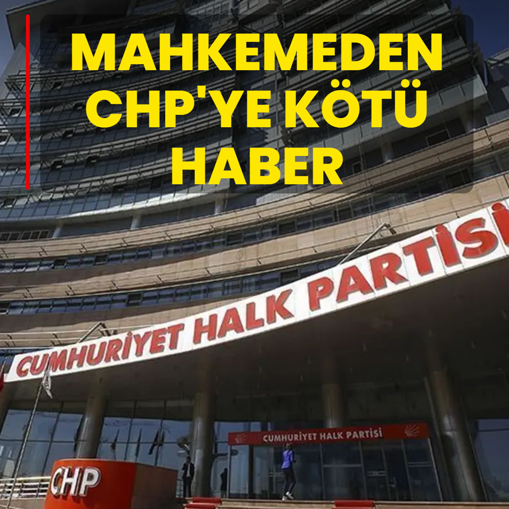 Mahkemeden CHP'ye k�t� haber