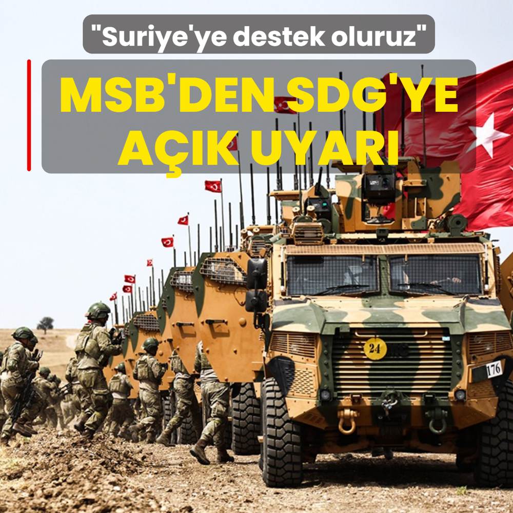 MSB'den SDG'ye a��k uyar�: Suriye'ye destek oluruz