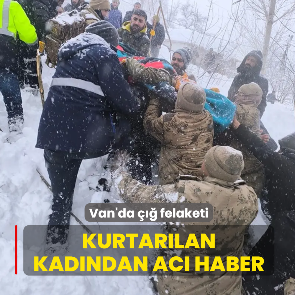 Van'da ��� felaketi: Kurtar�lan kad�ndan ac� haber
