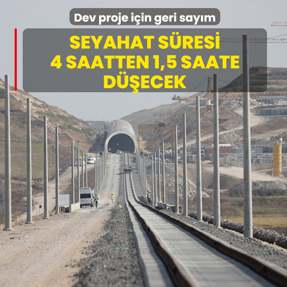 Dev proje i�in geri say�m: Seyahat s�resi 4 saatten 1,5 saate d��ecek