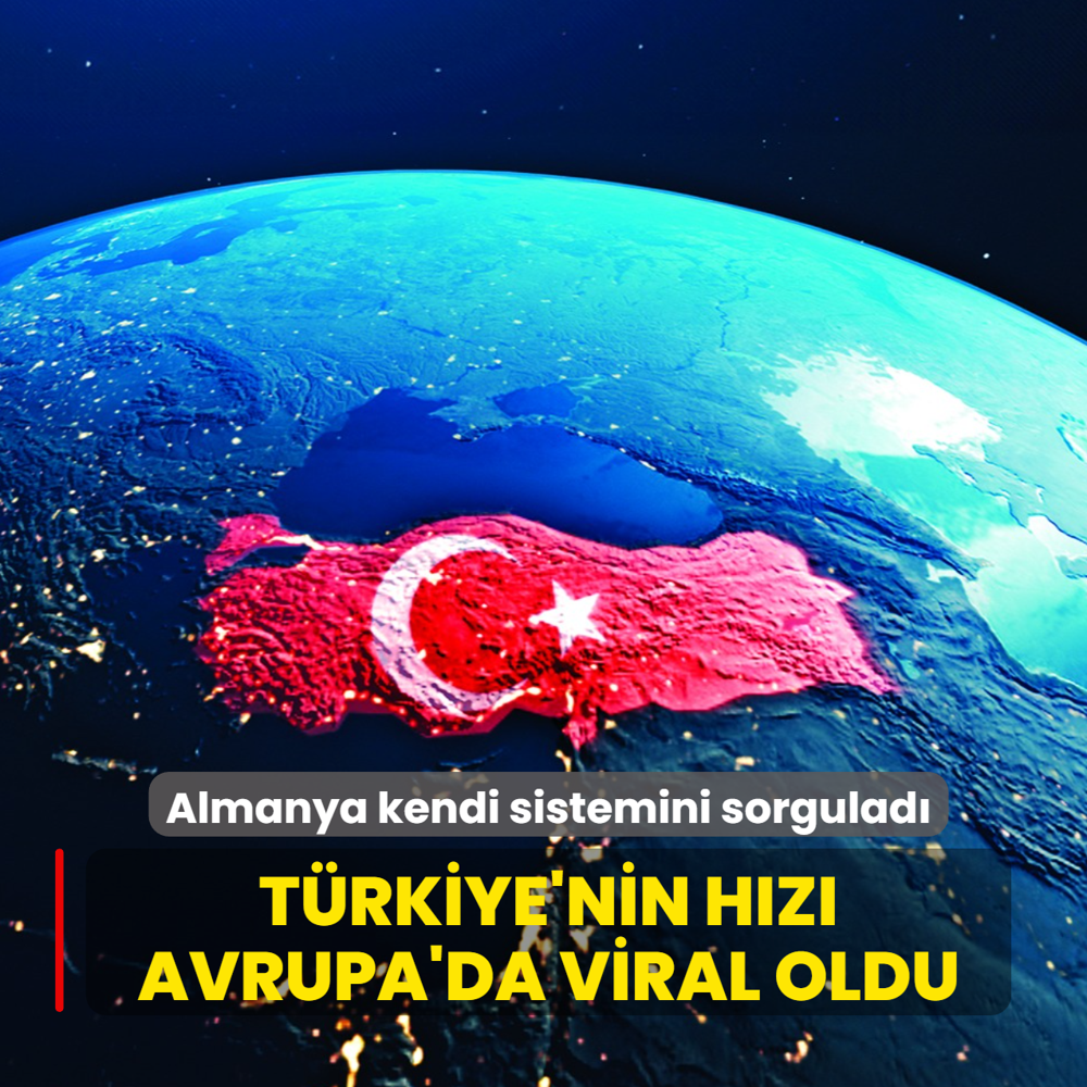 Almanya kendi sistemini sorgulad�: T�rkiye'nin h�z� Avrupa'da viral oldu